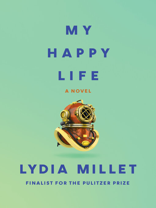 Title details for My Happy Life by Lydia Millet - Available